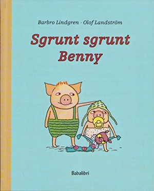 Lindgren, Barbro / Olof Landström. Sgrunt sgrunt Benny. Babalibri, 2008.