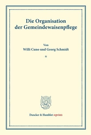 Cuno, Willi / Georg Schmidt. Die Organisation der Gemeindewaisenpflege. - (Schriften des deutschen Vereins für Armenpflege und Wohlthätigkeit 47).. Duncker & Humblot, 2016.