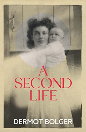 Bolger, Dermot. A Second Life. New Island Books, 2022.