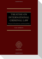 Treatise on International Criminal Law, Volume 1: Foundations and General Part