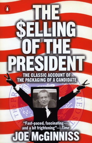 Mcginniss, Joe. The Selling of the President. Penguin Books, 1988.