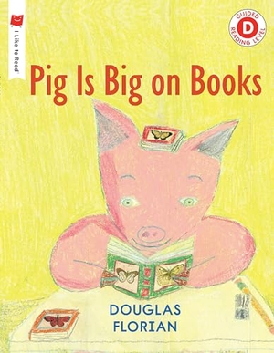 Florian, Douglas. Pig Is Big on Books. Candlewick Press (MA), 2015.
