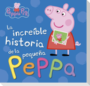 Peppa Pig. La increíble historia de la pequeña Peppa : mi increíble historia