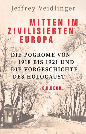 Veidlinger, Jeffrey. Mitten im zivilisierten Europa - Die Pogrome von 1918 bis 1921 und die Vorgeschichte des Holocaust. C.H. Beck, 2022.
