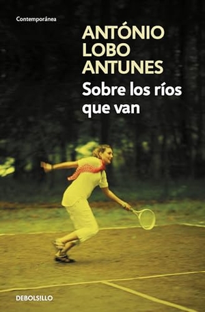 Antunes, António Lobo / Antonio Sáez Delgado. Sobre los ríos que van. Debolsillo, 2015.