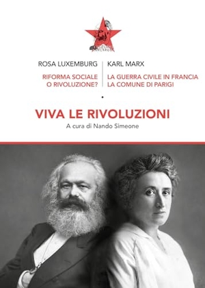 Luxemburg, Rosa / Karl Marx. Viva le rivoluzioni. Riforma sociale o rivoluzione?-La guerra civile in Francia. Edizioni Karl&Rosa, 2026.
