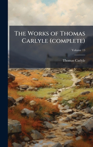 Carlyle, Thomas. The Works of Thomas Carlyle (complete). Tradd Street Press, 2025.