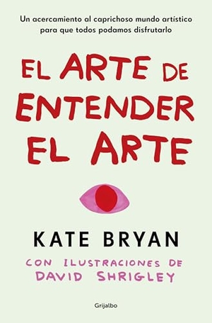 Bryan, Kate. El Arte de Entender El Arte / How to Art. Prh Grupo Editorial, 2026.