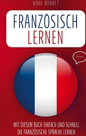 Noah Bonnet. Französisch lernen - Mit diesem Buch einfach und schnell die französische Sprache lernen. Bookmundo Direct, 2021.