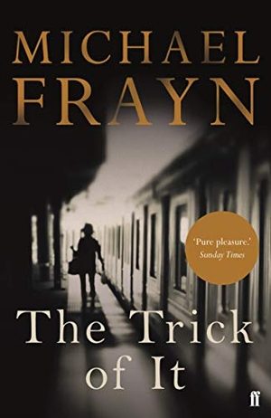 Frayn, Michael. The Trick of It. Faber & Faber, 2017.