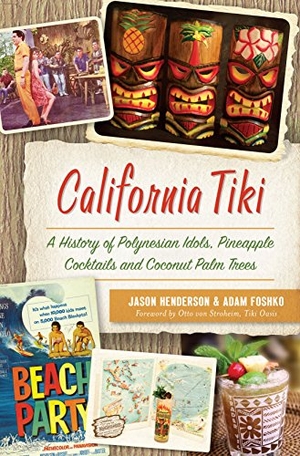 Henderson, Jason / Adam Foshko. California Tiki - A History of Polynesian Idols, Pineapple Cocktails and Coconut Palm Trees. Arcadia Publishing (SC), 2018.