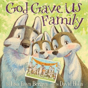Bergren, Lisa Tawn. God Gave Us Family - A Picture Book. Random House Children's Books, 2017.