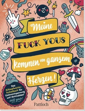 Hartmann, Anna. Meine "Fuck Yous" kommen von ganzem Herzen - Das Schimpfwörter-Kritzelbuch für Tiefenentspannung und Stressabbau  | Kreatives Fluch- und Schimpfmalbuch für Erwachsene. Pattloch Geschenkbuch, 2023.