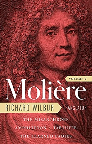Moliere. Moliere: The Complete Richard Wilbur Translations, Volume 2 - The Misanthrope / Amphitryon / Tartuffe / The Learned Ladies. Library of America, 2022.
