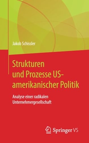 Schissler, Jakob. Strukturen und Prozesse US-amerikanischer Politik - Analyse einer radikalen Unternehmergesellschaft. Springer Fachmedien Wiesbaden, 2020.