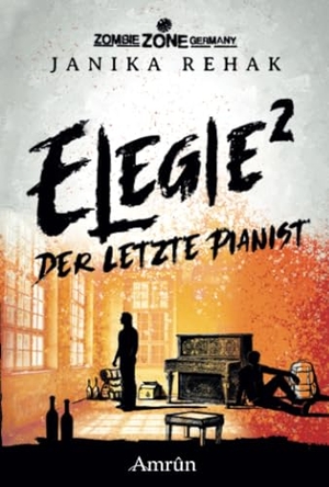 Rehak, Janika. Zombie Zone Germany: Elegie 2: Der letzte Pianist. Amrun Verlag & Buchhandel, 2024.