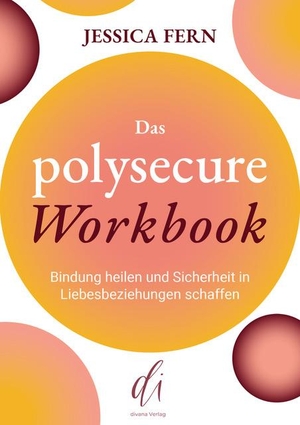 Fern, Jessica. Das Polysecure Workbook - Heile deine Bindungen und erschaffe Sicherheit in liebevollen Beziehungen. divana Verlag, 2024.