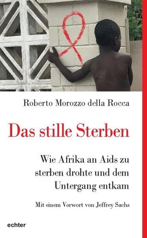Morozzo Della Rocca, Roberto. Das stille Sterben - Wie Afrika an Aids zu sterben drohte und dem Untergang entkam. Echter Verlag GmbH, 2022.