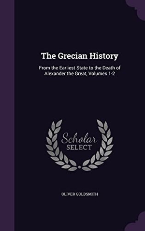 Goldsmith, Oliver. The Grecian History: From the Earliest State to the Death of Alexander the Great, Volumes 1-2. Touchladybirdlucky Studios, 2016.