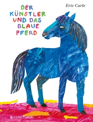 Carle, Eric. Der Künstler und das blaue Pferd - Eric Carle Classic Edition. Gerstenberg Verlag, 2023.