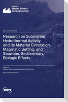 Research on Submarine Hydrothermal Activity and Its Material Circulation, Magmatic Setting, and Seawater, Sedimentary, Biologic Effects