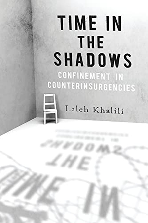 Khalili, Laleh. Time in the Shadows - Confinement in Counterinsurgencies. Stanford University Press, 2012.