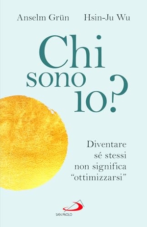 Grün, Anselm / Wu Hsin-Ju. Chi sono io? Diventare sé stessi non significa 'ottimizzarsi'. San Paolo Edizioni, 2025.