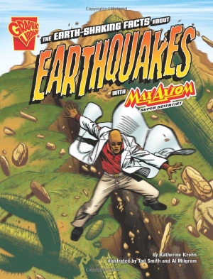 Krohn, Katherine. The Earth-Shaking Facts about Earthquakes with Max Axiom, Super Scientist. Capstone, 2008.