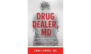 Lembke, Anna. Drug Dealer, MD - How Doctors Were Duped, Patients Got Hooked, and Why It's So Hard to Stop. Johns Hopkins University Press, 2016.