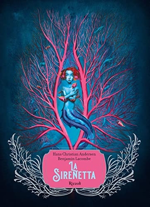 Andersen, Hans Christian. La sirenetta. Rizzoli, 2022.