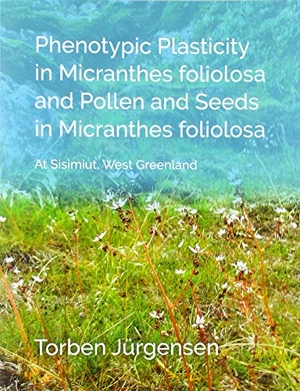 Jürgensen, Torben. Phenotypic Plasticity in Micranthes foliolosa and Pollen and Seeds in Micranthes foliolosa - At Sisimiut, West Greenland. Books on Demand, 2020.