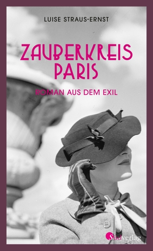 Straus-Ernst, Luise. Zauberkreis Paris. Roman aus dem Exil - Eine kämpferische Frau in einer schonungslosen Zeit. Südverlag, 2022.