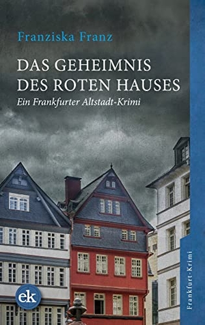 Franz, Franziska. Das Geheimnis des Roten Hauses - Ein Frankfurter Altstadt-Krimi. edition krimi, 2020.