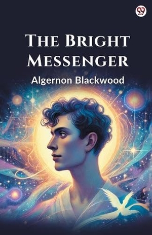 Blackwood, Algernon. The Bright Messenger. Repro India Limited, 2025.
