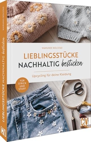 Bolstad, Warunee. Lieblingsstücke nachhaltig besticken - Upcycling für deine Kleidung. Für Strick und Stoff. Christophorus Verlag, 2024.