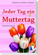 Jeder Tag ein Muttertag