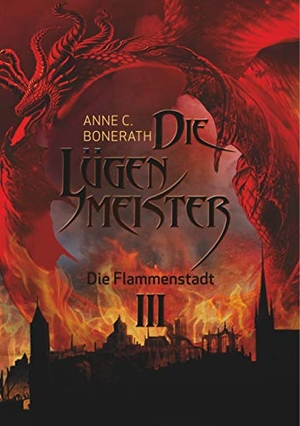 Bonerath, Anne. Die Lügenmeister Teil 3 - Die Flammenstadt. Books on Demand, 2019.