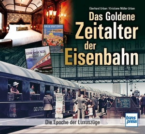 Urban, Eberhard / Kristiane Müller-Urban. Das goldene Zeitalter der Eisenbahn - Die Epoche der Luxuszüge. Motorbuch Verlag, 2023.