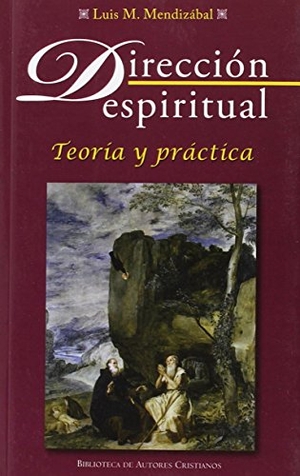 Mendizábal Ostolaza, Luis María. Dirección espiritual : teoría y práctica. Biblioteca Autores Cristianos, 2014.