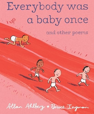 Ahlberg, Allan. Everybody Was a Baby Once - And Other Poems. Candlewick Press (MA), 2010.