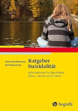 Wewetzer, Christoph / Kurt Quaschner. Ratgeber Suizidalität - Informationen für Betroffene, Eltern, Lehrer und Erzieher. Hogrefe Verlag GmbH + Co., 2019.