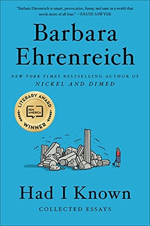 Ehrenreich, Barbara. Had I Known - Collected Essays. Grand Central Publishing, 2021.