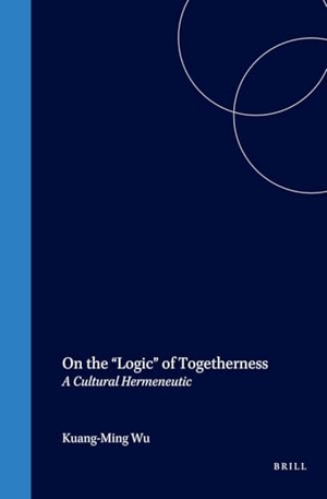 Wu. On the "Logic" of Togetherness - A Cultural Hermeneutic. Brill, 1998.
