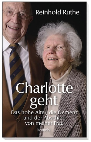 Ruthe, Reinhold. Charlotte geht - Das hohe Alter, die Demenz und der Abschied von meiner Frau. Kawohl Verlag GmbH, 2019.