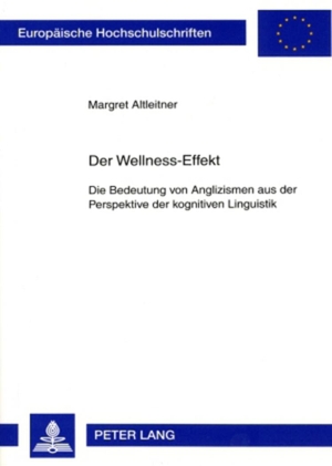 Altleitner, Margret. Der Wellness-Effekt - Die Bedeutung von Anglizismen aus der Perspektive der kognitiven Linguistik. Peter Lang, 2007.