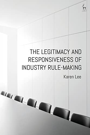 Lee, Karen. The Legitimacy and Responsiveness of Industry Rule-making. Bloomsbury Publishing PLC, 2018.