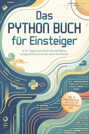 Steen, Konrad. Das Python Buch für Einsteiger: In 21 Tagen Schritt für Schritt Python programmieren lernen ohne Vorwissen - inkl. 14 Praxisprojekte, IDE-Setup, 50 Standardbefehle uvm.. Edition Lunerion, 2026.
