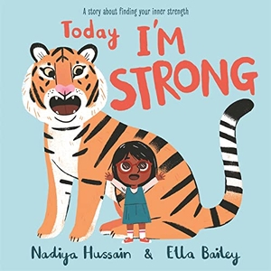 Hussain, Nadiya. Today I'm Strong - A story about finding your inner strength. Hachette Children's  Book, 2021.