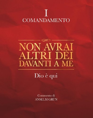 Grün, Anselm. Non avrai altri dèi davanti a me. Dio è qui. I comandamento. San Paolo Edizioni, 2011.