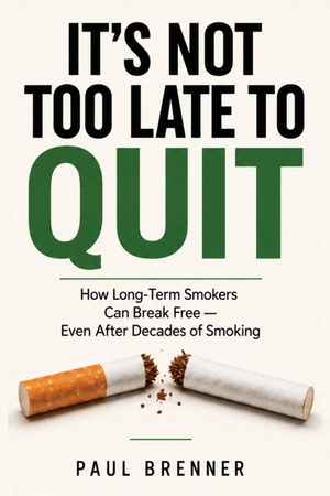 Brenner, Paul. IT'S NOT TOO LATE TO QUIT - How Long-Term Smokers Can Break Free -    Even After Decades of Smoking. Independently published, 2026.